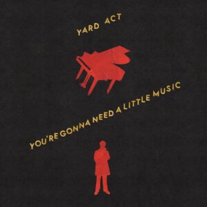 copertina yard act you're gonna need a little music